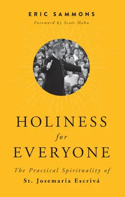 Svätosť pre každého: Josemaria Escriva: praktická spiritualita - Holiness for Everyone: The Practical Spirituality of St. Josemaria Escriva