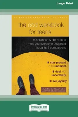 The OCD Workbook for Teens: The OCD Workbook for Teens: Príručka: Mindfulness and CBT Skills to Help You Overcome Unwanted Thoughts and Compulsions [16pt Large Print Edition] - The OCD Workbook for Teens: Mindfulness and CBT Skills to Help You Overcome Unwanted Thoughts and Compulsions [16pt Large Print Edition]