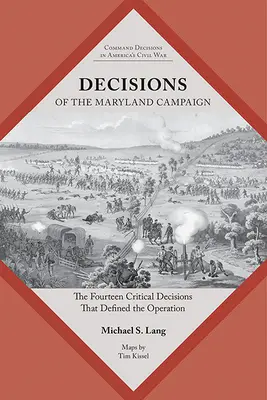 Rozhodnutia kampane v Marylande: Štrnásť kritických rozhodnutí, ktoré definovali operáciu - Decisions of the Maryland Campaign: The Fourteen Critical Decisions That Defined the Operation