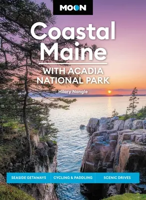 Mesiac Pobrežie Maine: S národným parkom Acadia: Prímorské úteky, cyklistika a pádlovanie, vyhliadkové jazdy - Moon Coastal Maine: With Acadia National Park: Seaside Getaways, Cycling & Paddling, Scenic Drives