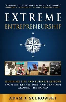 Extrémne podnikanie: Inšpiratívne životné a podnikateľské lekcie od podnikateľov a začínajúcich firiem z celého sveta - Extreme Entrepreneurship: Inspiring Life and Business Lessons from Entrepreneurs and Startups around the World
