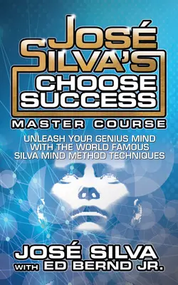 Jos Silva's Choose Success Master Course: Uvoľnite svoju geniálnu myseľ v originálnom vydaní - Jos Silva's Choose Success Master Course: Unleash Your Genius Mind Original Edition
