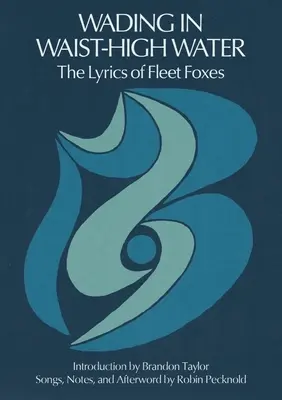 Brodenie vo vode vysokej po pás: The Lyrics of Fleet Foxes - Wading in Waist-High Water: The Lyrics of Fleet Foxes