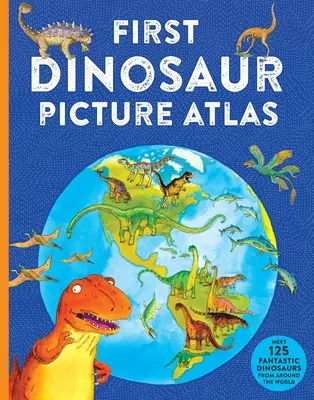 Prvý obrázkový atlas dinosaurov: Zoznámte sa so 125 fantastickými dinosaurami z celého sveta - First Dinosaur Picture Atlas: Meet 125 Fantastic Dinosaurs from Around the World