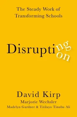 Narušenie narušenia: Neustála práca na transformácii škôl - Disrupting Disruption: The Steady Work of Transforming Schools