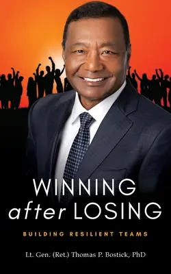 Víťazstvo po prehre (Winning After Losing): (Bostick Lt Gen (Ret ). Thomas P.) - Winning After Losing: Building Resilient Teams (Bostick Lt Gen (Ret ). Thomas P.)