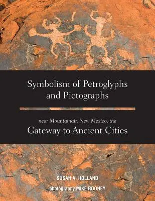 Symbolika petroglyfov a piktogramov v blízkosti Mountainairu v Novom Mexiku, brány do starovekých miest - Symbolism of Petroglyphs and Pictographs Near Mountainair, New Mexico, the Gateway to Ancient Cities
