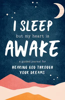 Spím, ale moje srdce bdie: A Guided Journal for Hearing God Through Your Dreams - I Sleep But My Heart Is Awake: A Guided Journal for Hearing God Through Your Dreams
