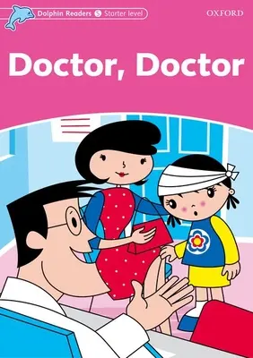 Dolphin Readers: Level: 175 slovíčok Doktor, doktor - Dolphin Readers: Starter Level: 175-Word Vocabulary Doctor, Doctor