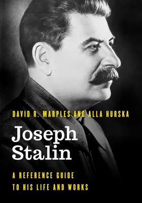 Josif Stalin: Stalin: Príručka o jeho živote a diele - Joseph Stalin: A Reference Guide to His Life and Works