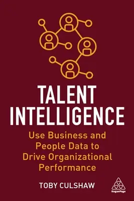 Talent Intelligence: Využívanie obchodných údajov a údajov o ľuďoch na riadenie výkonnosti organizácie - Talent Intelligence: Use Business and People Data to Drive Organizational Performance
