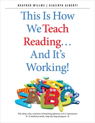 Takto učíme čítať... a funguje to! Čo, prečo a ako vyučovať foniku v triedach K-3 - This Is How We Teach Reading . . . and It's Working!: The What, Why, and How of Teaching Phonics in K-3 Classrooms