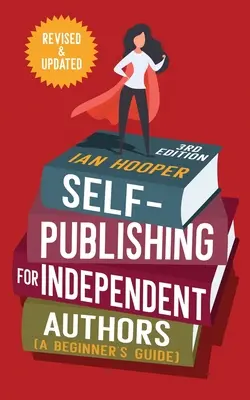Samovydávanie pre nezávislých autorov: (Príručka pre začiatočníkov) - Self-Publishing for Independent Authors: (A Beginner's Guide)