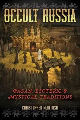 Okultné Rusko: Pohanské, ezoterické a mystické tradície - Occult Russia: Pagan, Esoteric, and Mystical Traditions