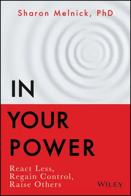 Vo svojej moci: Vládni, ako sa ti darí: reaguj menej, získaj kontrolu, vychovávaj iných - In Your Power: React Less, Regain Control, Raise Others