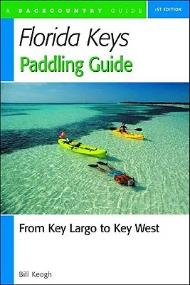 Sprievodca pádlovaním na ostrovoch Florida Keys: Od Key Largo po Key West - Florida Keys Paddling Guide: From Key Largo to Key West