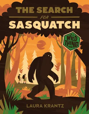 Pátranie po snehuliakovi (kniha o divokých veciach) - The Search for Sasquatch (a Wild Thing Book)