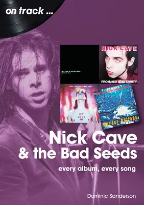 Nick Cave and the Bad Seeds: Každý album, každá pieseň - Nick Cave and the Bad Seeds: Every Album Every Song