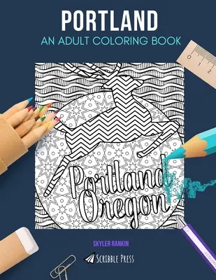 Portland: OMAĽOVÁNKY PRE DOSPELÝCH: Portland: kniha na vyfarbovanie pre dospelých - Portland: AN ADULT COLORING BOOK: A Portland Coloring Book For Adults