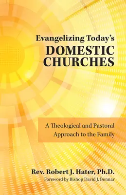 Evanjelizácia dnešných domácich cirkví: Teologický a pastoračný prístup k rodine - Evangelizing Today's Domestic Churches: A Theological and Pastoral Approach to the Family