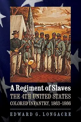 Regiment otrokov: 4. farebná pechota Spojených štátov amerických, 1863 - 1866 - A Regiment of Slaves: The 4th United States Colored Infantry, 1863-1866