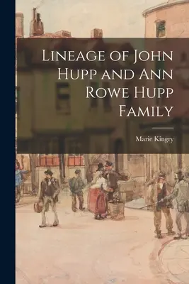 Rodokmeň rodiny Johna Huppa a Ann Rowe Huppovej - Lineage of John Hupp and Ann Rowe Hupp Family