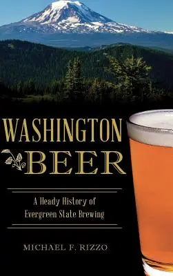 Washingtonské pivo: opojná história pivovarníctva v zelenom štáte - Washington Beer: A Heady History of Evergreen State Brewing