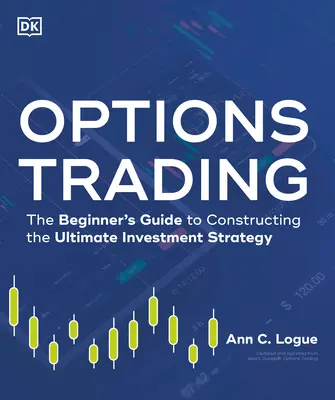 Obchodovanie s opciami: Obchodovanie s opciami: príručka pre začiatočníkov, ako vytvoriť najlepšiu investičnú stratégiu - Options Trading: The Beginner's Guide to Constructing the Ultimate Investment Strategy