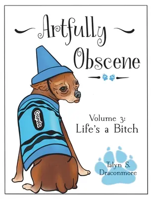 Umelecky obscénny zväzok 3: Život je s*ačka - Artfully Obscene Volume 3: Life's a B*tch