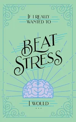Keby som naozaj chcel poraziť stres, tak by som... - If I Really Wanted to Beat Stress, I Would...