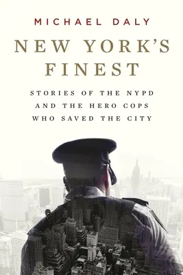 New York's Finest: Príbehy newyorskej polície a hrdinských policajtov, ktorí zachránili mesto - New York's Finest: Stories of the NYPD and the Hero Cops Who Saved the City
