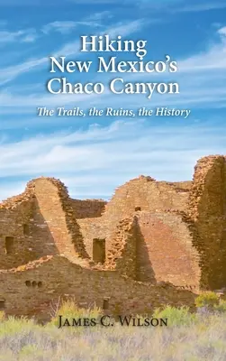 Turistika v kaňone Chaco v Novom Mexiku: Chacoan Canyon: Cesta, zrúcaniny, história - Hiking New Mexico's Chaco Canyon: The Trails, the Ruins, the History