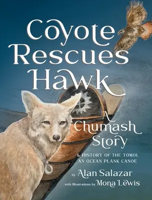 Kojot zachraňuje jastraba: Čumašský príbeh a história kanoe Tomol-an Ocean Plank - Coyote Rescues Hawk: A Chumash Story & History of the Tomol-an Ocean Plank Canoe