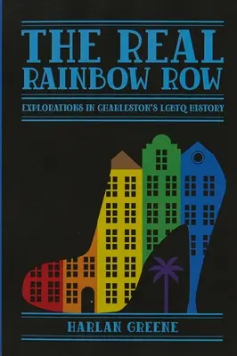 Skutočný dúhový rad: Výskum histórie LGBTQ v Charlestone - The Real Rainbow Row: Explorations in Charleston's LGBTQ History