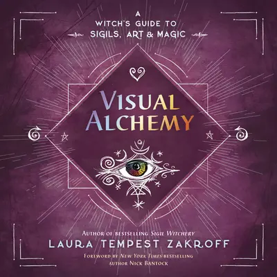 Vizuálna alchýmia: Sprievodca čarodejnicami, umením a mágiou - Visual Alchemy: A Witch's Guide to Sigils, Art & Magic