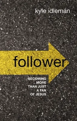 Nasledovník: Ako sa stať viac než len Ježišovým fanúšikom - Follower: Becoming More Than Just a Fan of Jesus