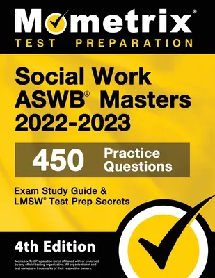 Sociálna práca ASWB Masters Exam Study Guide 2022-2023 Secrets - 450 praktických otázok, príprava na test LMSW: [4. vydanie] - Social Work ASWB Masters Exam Study Guide 2022-2023 Secrets - 450 Practice Questions, LMSW Test Prep: [4th Edition]