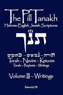 Pill Tanakh: Publikácia: Hebrejsko-anglické židovské písmo, zväzok III - Spisy - The Pill Tanakh: Hebrew-English Jewish Scriptures, Volume III - The Writings