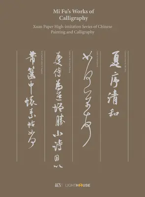 Mi Fuove kaligrafické diela: Xuan Paper High-Imitation Series of Chinese Painting and Calligraphy - Mi Fu's Works of Calligraphy: Xuan Paper High-Imitation Series of Chinese Painting and Calligraphy