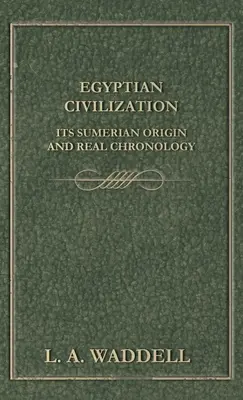 Egyptská civilizácia Jej sumerský pôvod a skutočná chronológia - Egyptian Civilization Its Sumerian Origin and Real Chronology