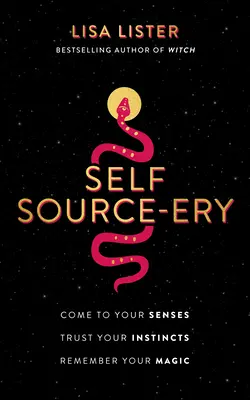 Sebavýchova: Vychádzajte z vlastných zmyslov. Dôverujte svojim inštinktom. Pamätaj na svoje kúzlo. - Self Source-Ery: Come to Your Senses. Trust Your Instincts. Remember Your Magic.