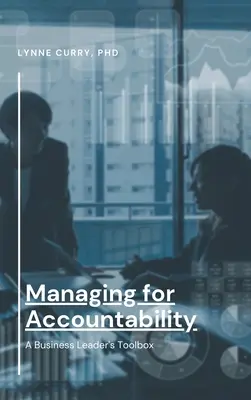 Manažment pre zodpovednosť: Zodpovednosť: Súbor nástrojov pre vedúcich pracovníkov v podnikaní - Managing for Accountability: A Business Leader's Toolbox