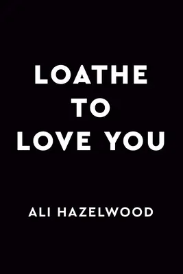 Neznášam ťa milovať - Loathe to Love You