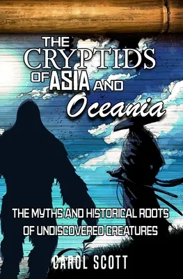 Kryptidy Ázie a Oceánie: Mýty a historické korene neobjavených tvorov - The Cryptids of Asia and Oceania: The Myths and Historical Roots of Undiscovered Creatures