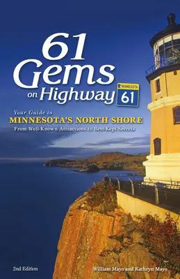 61 skvostov na diaľnici 61: Váš sprievodca po severnom pobreží Minnesoty, od známych atrakcií až po najlepšie utajované tajomstvá - 61 Gems on Highway 61: Your Guide to Minnesota's North Shore, from Well-Known Attractions to Best-Kept Secrets