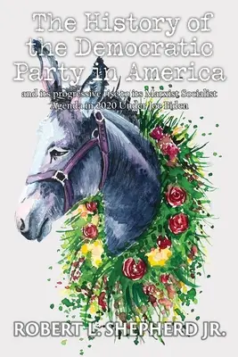História Demokratickej strany v Amerike a jej progresívny vzostup k marxistickej socialistickej agende v roku 2020 pod vedením Joea Bidena - The History of the Democratic Party in America and Its Progressive Rise to Its Marxist Socialist Agenda in 2020 under Joe Biden