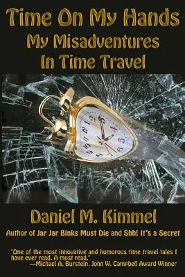 Čas na mojich rukách: Moje dobrodružstvá pri cestovaní v čase - Time On My Hands: My Misadventures In Time Travel