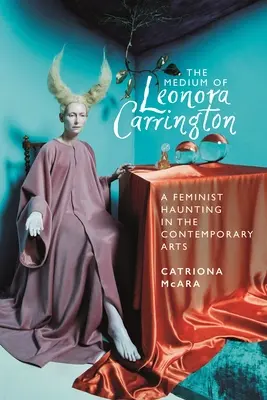 Médium Leonory Carringtonovej: Feministické strašenie v súčasnom umení - The Medium of Leonora Carrington: A Feminist Haunting in the Contemporary Arts