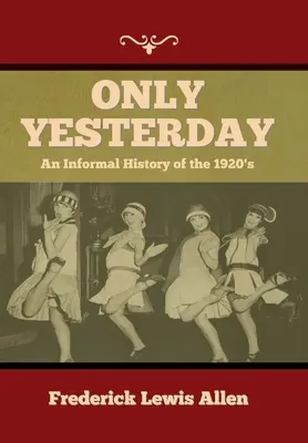 Len včera: Neformálne dejiny 20. rokov 20. storočia - Only Yesterday: An Informal History of the 1920's