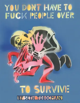 Nemusíte s ľuďmi vyjebať, aby ste prežili - You Don't Have to Fuck People Over to Survive